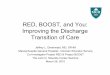 RED, BOOST, and You: Improving the Discharge Transition … · RED, BOOST, and You: Improving the Discharge Transition of Care Jeffrey L. Greenwald, MD, SFHM Massachusetts General