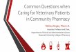 Common Questions when Caring for Veterinary Patients in ... - vet pharm slides ipha... · Caring for Veterinary Patients in Community Pharmacy Melissa Hogan, Pharm.D. ... Nelson RW