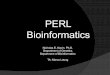 PERL Bioinformatics - Navin lab · This is a float variable that can contain decimals ... Work locally or on the server using EMACS and PERL PERL Bioinformatics Workshop 
