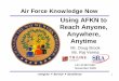 Using AFKN to RhAReach Anyone, Anywhere, Anytime · c t t t l n b f u 341 327 0 au g ... aetc 17274, 5% amc afrc non-af 56837, 17% 22693 7% 17823, 5% pacaf usafe afspc 30193 9% 22693,