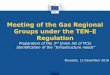 Meeting of the Gas Regional Groups under the TEN ... - … · Meeting of the Gas Regional Groups under the TEN-E Regulation Preparation of the 3rd Union list of PCIs ... • Very
