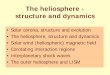 The heliosphere - structure and dynamics - Sektion Physik. The... · The heliosphere - structure and dynamics • Solar corona, structure and evolution ... Heliospheric current sheet