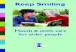 Keep Smiling · m ak e th rsi n o unable to manage their own mouth and teeth care. The Keep Smiling handbook takes this further. Its associated video* shows …