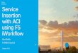 Service Insertion with ACI using F5 · • iApps translates answers into a set of configuration options ... F5 iWorkflow focus on Workflow Automation in Applications Deployment