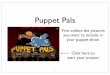 Puppet Pal Instructions - WikispacesPal... · Puppet Pals First collect the pictures you want to include in your puppet show. Click here to start your project 1