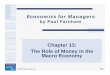 Chapter 13: The Role of Money in theThe Role of Money in ...home.cerge-ei.cz/pstankov/Teaching/UNVA/Econ_510_F09/Ch13.pdf · Economics for Managers by Paul Farnham Chapter 13: The