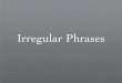 Irregular Phrases - SFCM Musicianship and Music Theory · Extensions Ending a Phrase Repetition of the last half of the phrase!"!" Mendelssohn Extension at the end of the Phrase #