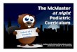 The McMaster !!!at night Pediatric Curriculum · !!!at night! Pediatric Curriculum! ... • Anencephaly and spina bifida are 13–20X more common in IDMs! • 200X increased risk