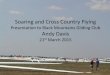 Soaring and Cross Country Flying - Black Mountains … · Soaring and Cross Country Flying Presentation to Black Mountains Gliding Club Andy Davis 21st March 2015 . Introduction Assumptions