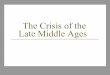 The Crisis of the Late Middle Ages .The Crisis of the Late Middle Ages. ... Black Death ... Growing
