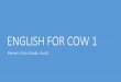 ENGLISH FOR COW - ductt111.comductt111.com/wp-content/uploads/2016/10/E4C1.pdf · Giai đoạn đồng đoàn –12 buổi ( 3 tháng) - Mục tiêu: • Thành thạo 90 cấu trúc