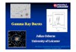 Gamma Ray Bursts - astro.le.ac.ukcbp1/cta/Talks/JulianOsborne.pdf · features as long GRB afterglows • Explosion dynamics & environment ... GRB 060729: Jet wider than 14 ... The