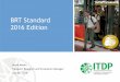 BRT Standard 2016 Edition - Institute for … · Jacob Mason Transport Research and Evaluation Manager July 26, 2016 BRT Standard 2016 Edition