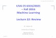 UVA CS 6316/4501 – Fall 2016 Machine Learning Lecture … · – Fall 2016 Machine Learning Lecture 22: Review ... conditional mean NA Training ... • k-Nearest neighbor classifier