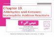 Chapter 19. Aldehydes and Ketones: Nucleophilic … Why this Chapter? Much of organic chemistry involves the chemistry of carbonyl compounds Aldehydes/ketones are intermediates in