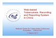 (13) Tuberculosis Reporting System in China … · Web ----based Tuberculosis Recording and Reporting System in China National Center for Tuberculosis Control and Prevention ChinaChina-