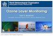 Ozone Layer Monitoring -  · Ozone Layer Monitoring ... Amsterdam Island Cape Grim Lauder Izaña Cape Verde Jungfraujoch ... chem. Physical aerosol properties In situ O 3, CO, CH