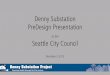 Denny Substation PreDesign public/meetingrecords/2012/cbriefing...  Denny Substation | Seattle City