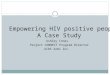 Empowering HIV positive people: A Case Study · Empowering HIV positive people: A Case Study Ashley Innes Project CONNECT Program Director AIDS Arms Inc