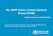 The WHO Vector Control Advisory Group (VCAG) - … · The WHO Vector Control Advisory Group (VCAG) A JOINT ACTIVITY OF . NTD AND GMP • Dr Raman Velayudhan, Coordinator, Vector Ecology