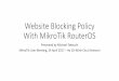 Website Blocking Policy with MikroTik RouterOS · Website Blocking Policy With MikroTik RouterOS Presented by Michael Takeuchi MikroTik User Meeting, 24 April 2017 –Ho Chi Minh