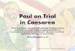 Paul on Trial in Caesarea - Mission Bible Class · 2015-04-25 · Paul was a man who loved God. He was a missionary who travelled to many places telling people about He was a missionary