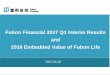 Fubon Financial 2017 Q1 Interim Results and 2016 Embedded ... · Fubon Financial 2017 Q1 Interim Results and 2016 Embedded Value of Fubon Life . 2 ... 201.7 187.0 189.4 1Q16 ... NTD