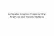 Computer Graphics Matrices and Transformationsweb.cse.ohio-state.edu/.../cse3541-2015-spring/04-Transformations.pdf · Computer Graphics Programming: ... OpenGL specifying geometry