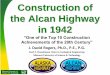 Construction of the Alcan Highway in 1942 - Missouri …rogersda/umrcourses/ge342/Alcan Highway... · Construction of the Alcan Highway in 1942 “One of the Top 10 Construction Achievements