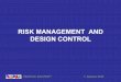 RISK MANAGEMENT AND DESIGN CONTROL · Discuss Risk Management and Design 3. How to determine risk benefit and its link to profitability 4. How to use risk management in design transfer