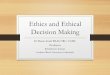 Ethics and Ethical Decision Making - Haymarket Center · Ethical Dilemma Decision Making Process (Roessler & Rubin, 1998) • Review the case situation and determine the two courses