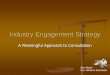 Industry Engagement Strategy - igf*fmi · Industry Engagement Strategy A Meaningful Approach to Consultation Dan Martel Four Winds & Associates