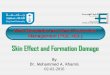 Skin Effect and Formation Damage - KSU Facultyfac.ksu.edu.sa/.../files/pge489_skin_effect_and_formation_damage.pdf · 02-02-2016 Well Stimulation and Sand Production ... Skin Effect