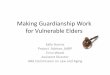 Making Guardianship Work for Vulnerable Eldersltcombudsman.org/uploads/files/issues/GuardianshipPPT(1).pdf · Making Guardianship Work for Vulnerable Elders ... •Upon finding that