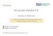 Vectors SCALAR PRODUCT - Salford · Vectors SCALAR PRODUCT Graham S McDonald A Tutorial Module for learning about the ... a ‘scalar’, i.e. a quantity with magnitude but no associated