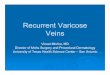 Recurrent Varicose Veins - American College of … · Recurrent Varicose Veins Vineet Mishra, MD Director of Mohs Surgery and Procedural Dermatology University of Texas Health Science