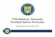 TTB Webinar: Domestic Distilled Spirits Formulas · as provided by 27 CFR part 19) of any physical or chemical process or any apparatus which accelerates the maturing of the spirits