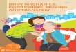 Body mechanics: positioning, moving and transfers · Body Mechanics: Positioning, Moving and Transfers 1 Body mechanics for the caregiver Section 1 Body mechanics involves standing