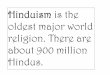 Hinduism is the oldest major world religion. There … · Hinduism is the oldest major world religion. There are about 900 million Hindus