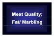 Meat Quality; F t/ M bliFat/ Marbling - University of … · Levels of FatLevels of Fat • Subcutaneous Fat = Directly under hide • Internal Fat = KPH, Vi l t i f tViseral, mesenteric