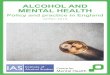 ALCOHOL AND MENTAL HEALTH - ias.org.uk reports/rp31042018.pdf · page 3 alcohol and mental health: policy and practice in england recommendationsforeword foreword by lord brooke of