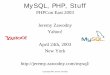 MySQL, PHP, Stuff - Jeremy Zawodnyjeremy.zawodny.com/mysql/phpcon/2003/MySQL-PHP-Stuff.pdf · MySQL, PHP, Stuff PHPCon East 2003 ... MySQL 4.0 • Query optimizer improvements 