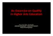 An Excerciseon Quality in Higher Arts Education - Elia · An Excerciseon Quality in Higher Arts Education ... Through the Self Evaluation Reports (SER) ... faculty according to the