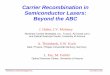Carrier Recombination in Semiconductor Lasers: Beyond … · Carrier Recombination in Semiconductor Lasers: Beyond the ABC J. Hader, J.V. Moloney Nonlinear Control Strategies, Inc.,