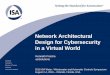 Network Architectural Design for Cybersecurity in a ...isawwsymposium.com/wp-content/uploads/2016/07/WWAC2016-Firsch… · Standards Certification Education & Training Publishing