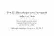 G x E: Genotype-environment interactionnitro.biosci.arizona.edu/workshops/Uppsala2012/pdfs/Lecture29-GxE.pdf · Uppsala EQG 2012 course version 8 Feb 2012. G x E ... ¥ While GE can
