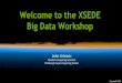 Welcome to the XSEDE Big Data Workshop - PSC · Parallelize codes with • MPI, OpenMP, OpenACC, ... We do this all the time, but... ... web server nodes 4 MDS nodes