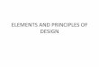ELEMENTS AND PRINCIPLES OF DESIGN - AND PRINCIPLE  The Elements of Design The Elements of Design