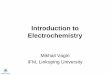 Introduction to Electrochemistry - Linköping University · Lecture Outline • Modern Electrochemistry as Technology • Electrochemical ‘Kitchen’ (how it looks like?) • Equilibrium