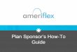 Plan Sponsor’s How-To Guide€¦ · Leave of Absence Process Slide 18 Plan Sponsor’s How-To Guide * 2 . ... Ameriflex can then enter the copay dollar ... (EOB), and submit their